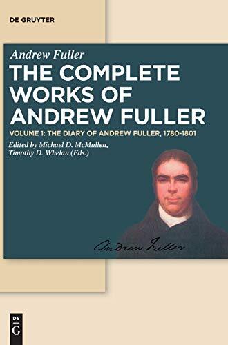 Despite his prominent role during the last quarter of the eighteenth century in promoting evangelical Calvinism among British Particular Baptists, only portions of the diary of Andrew Fuller (1754-1815), one of the most important surviving manuscripts fro