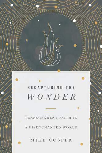 Transcendent Faith in a Disenchanted World
When we're young, it's easy to believe in the supernatural, the mysterious, the enchanted. But as we grow older, we learn to be more "rational" and more confident that reality is merely what we can see. Even as