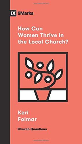 What does it look like for women to truly thrive as Christians? In this short booklet, Keri Folmar presents 8 essential principles to help women fully engage in their local church.