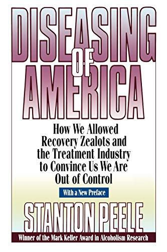 How We Allowed Recovery Zealots and the Treatment Industry to Convince Us We Are Out of Control
A Controversial Argument Against the Disease Theory of Addiction Diseasing of America is a powerful and controversial rebuttal to the "addiction as disease mo