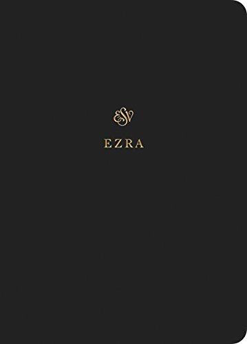 ESV Scripture Journal: Ezra positions the full text of the book of Ezra opposite lightly lined blank pages for recording notes and prayers--a great resource for personal Bible reading and reflection, group Bible studies, or sermon notes.