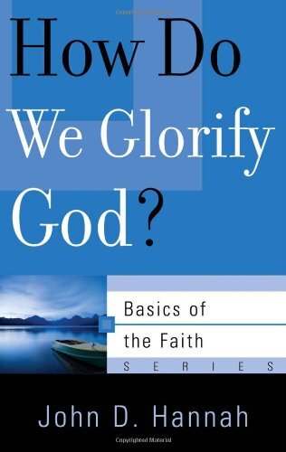 How Do We Glorify God? Basics of the Faith – Sword & Trowel | Tomlinson ...