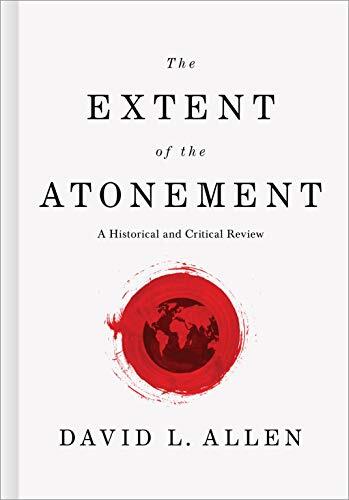 A Historical and Critical Review
David Allen in The Extent of the Atonement presents a biblical, historical, and theological argument against limited atonement.