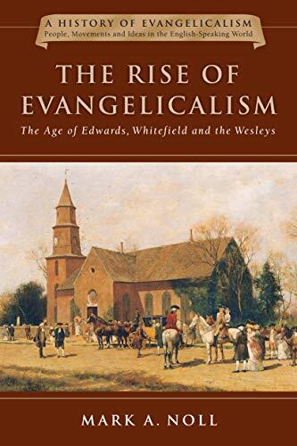 The Age of Edwards, Whitefield and the Wesleys
This inaugural book in a series that charts the course of English-speaking evangelicalism over the last 300 years offers a multinational narrative of the origin, development and rapid diffusion of evangelica