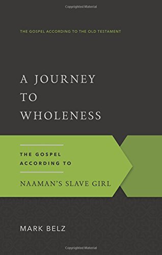 A Journey to Wholeness The Gospel According to Naaman's Slave Girl
