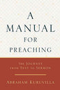 The Journey from Text to Sermon
Abraham Kuruvilla's A Vision for Preaching offered an integrated biblical and theological vision for preaching. A Manual for Preaching addresses the practical (and perennial) issue of how to move from the bib