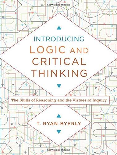 The Skills of Reasoning and the Virtues of Inquiry
This robust, clear, and well-researched textbook for classes in logic introduces students to both formal logic and to the virtues of intellectual inquiry. Part 1 challenges students to develop the analyt