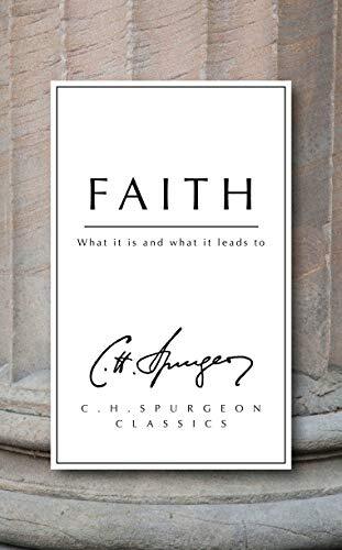 What It Is and What It Leads to
Spurgeon was concerned that faith, essentially a simple thing, was often portrayed in a manner unlikely to be of help to the genuine enquirer.