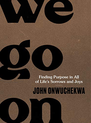 Finding Purpose in All of Life's Sorrows and Joys
How can you live the most meaningful life possible? In We Go On, pastor and entrepreneur John Onwuchekwa (On-wuh-CHEH-kwuh) invites you on a journey through Ecclesiastes to help you identify, embrace, and