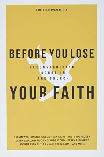 Before You Lose Your Faith Deconstructing Doubt in the Church