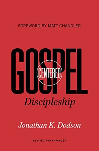 Gospel-Centered Discipleship Revised and Expanded