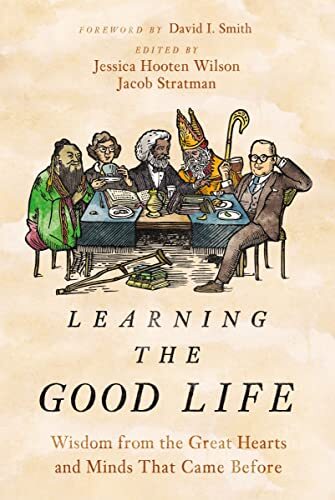 Wisdom from the Great Hearts and Minds That Came Before
What is 'the Good Life'? How can we live well and fully in the world? Learning the Good Life seeks to help readers answer these age-old questions through introducing them to timeless texts from some