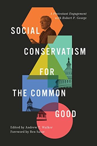 A Protestant Engagement with Robert P. George
Edited by Andrew T. Walker, these thoughtful essays from Christian evangelical scholars examine the political philosophy and ethics of influential Catholic social conservative scholar Robert P. George.