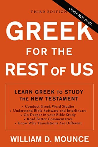Learn Greek to Study the New Testament
Greek for the Rest of Us, 3rd edition by William D. Mounce is a crash-course introduction to the essentials of biblical Greek for deeper Bible study and thus a richer, more confident understanding of God's Word.