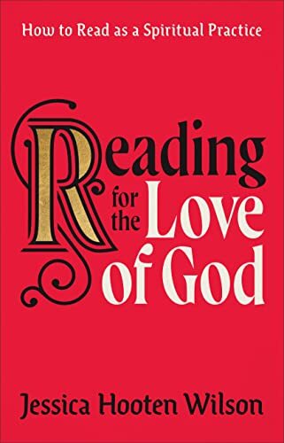 How to Read as a Spiritual Practice
What if we viewed reading as not just a personal hobby or a pleasurable indulgence but as a spiritual practice that deepens our faith? In Reading for the Love of God, award-winning author Jessica Hooten Wilson does ju