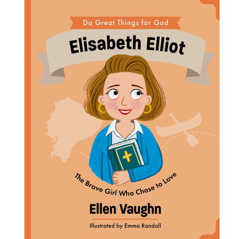 Elisabeth Elliot: The Brave Girl Who Chose to Love