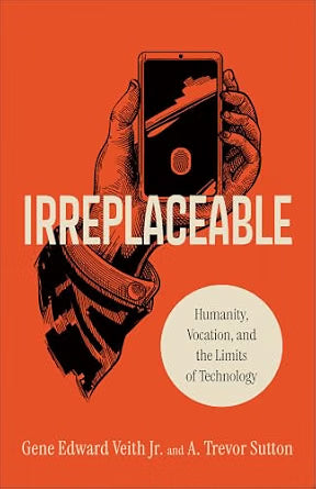 Irreplaceable: Humanity, Vocation, and the Limits of Technology
