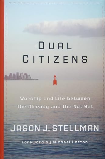 Dual Citizens: Worship and Life Between the Already and the Not Yet