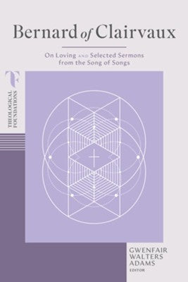Bernard of Clairvaux: On Loving and Selected Sermons from the Song of Songs