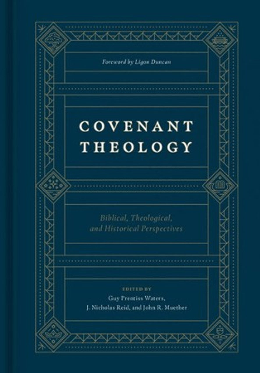 Covenant Theology: Biblical, Theological, and Historical Perspectives