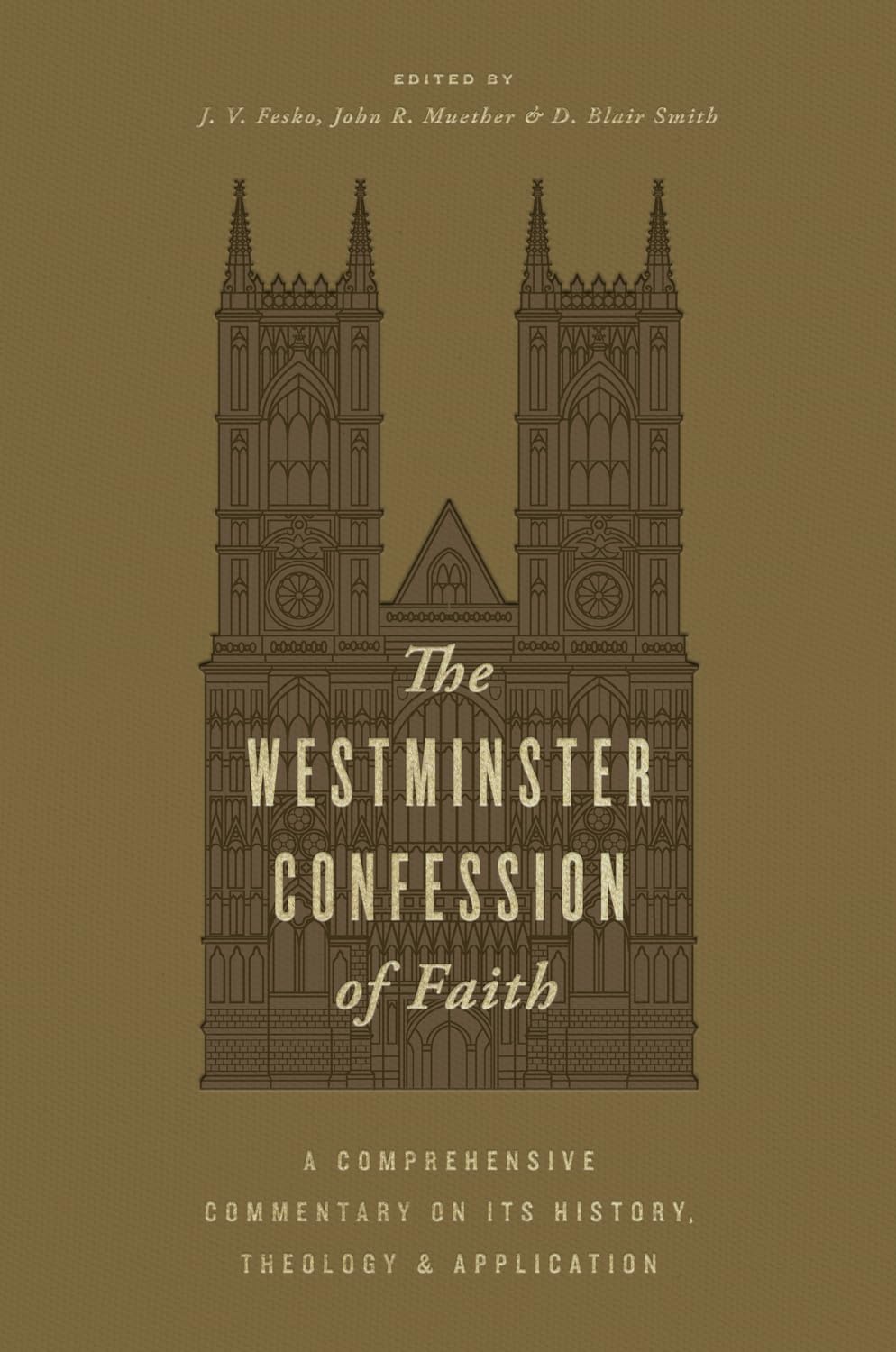 The Westminster Confession of Faith: A Comprehensive Commentary on Its History, Theology, and Application