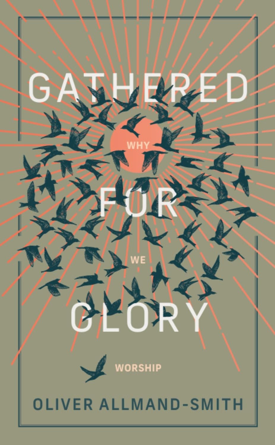 Gathered For Glory: Why We Worship