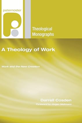 A Theology of Work: Work and the New Creation