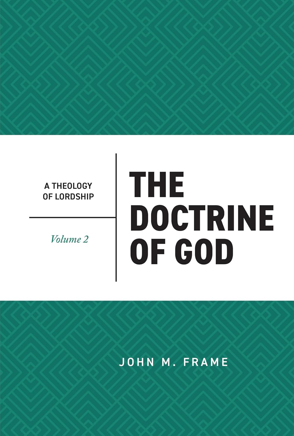 The Doctrine of God (Theology of Lordship, Vol. II)