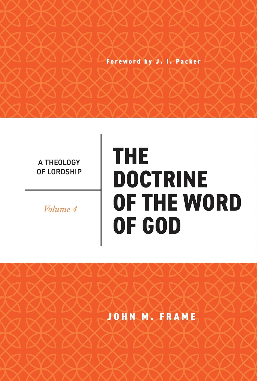 The Doctrine of the Word of God (Theology of Lordship, Vol. IV)
