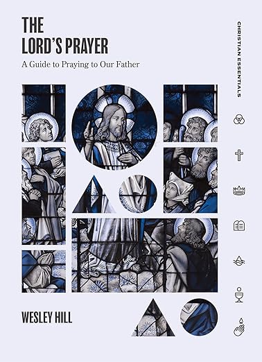 The Lord's Prayer: A Guide to Praying to Our Father (Christian Essentials)