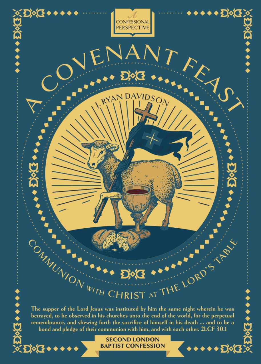 Covenant Feast: Communing With Christ at the Lord's Table