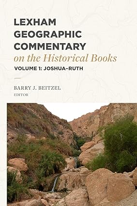 Lexham Geographic Commentary on the Historical Books, Volume 1: Joshua-Ruth