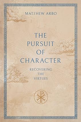 The Pursuit of Character: Recovering the Virtues