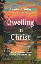 Dwelling in Christ: Discover the Threefold Path of Spiritual Transformation