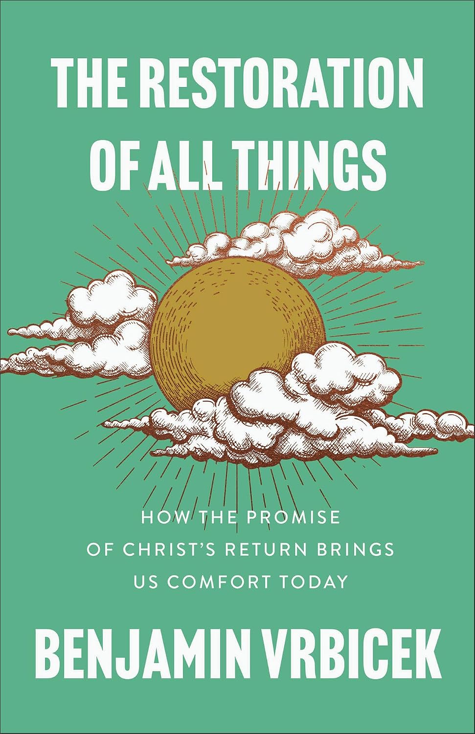 The Restoration of All Things: How the Promise of Christ's Return Brings Us Comfort Today