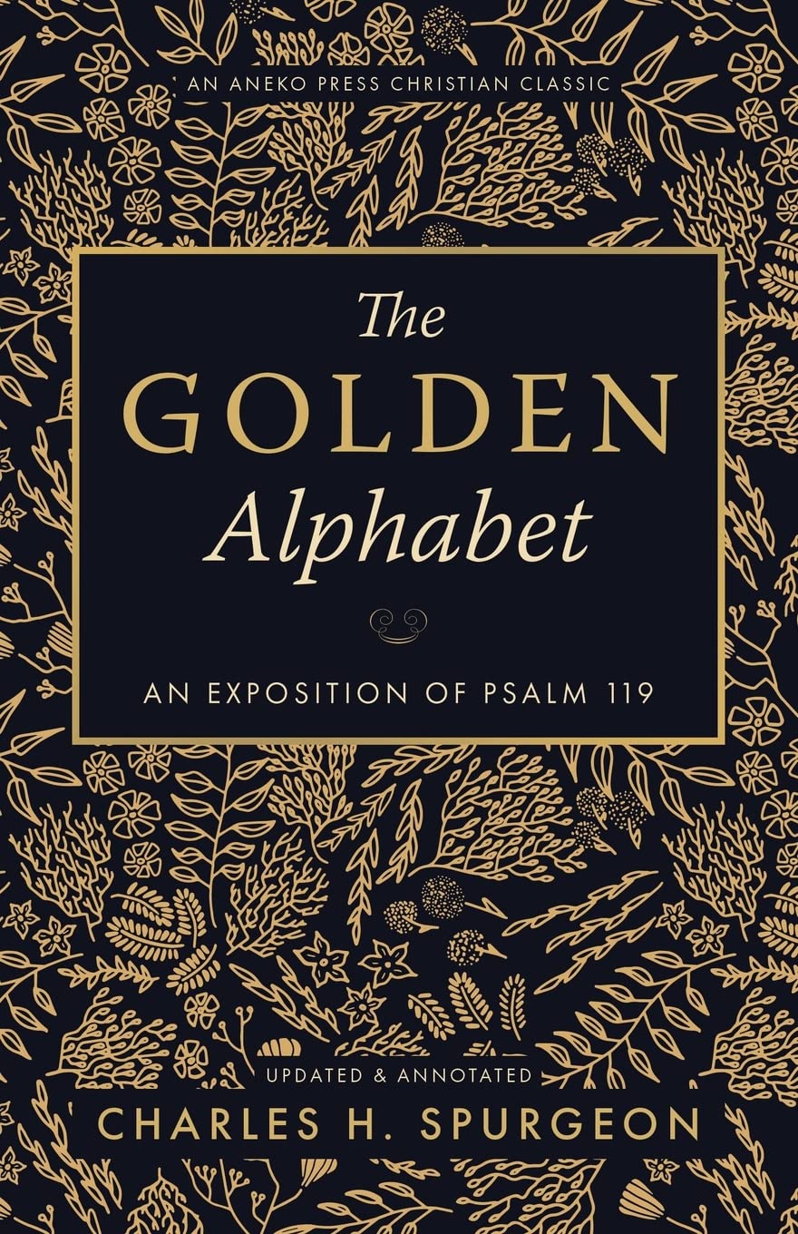 The Golden Alphabet An Exposition of Psalm 119