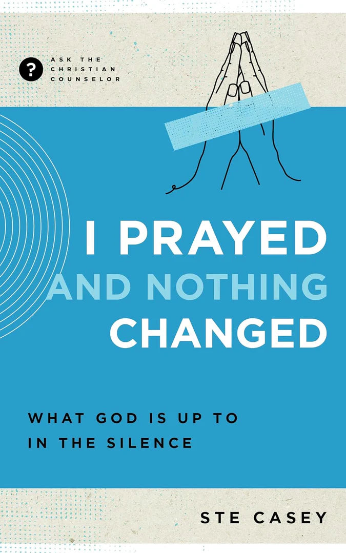 I Prayed and Nothing Changed - (Ask the Christian Counselor)