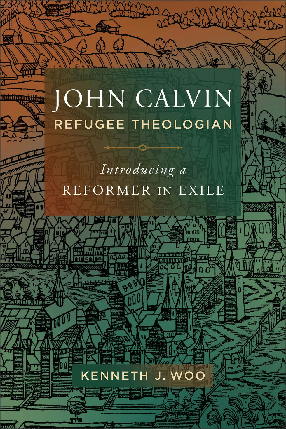 John Calvin, Refugee Theologian