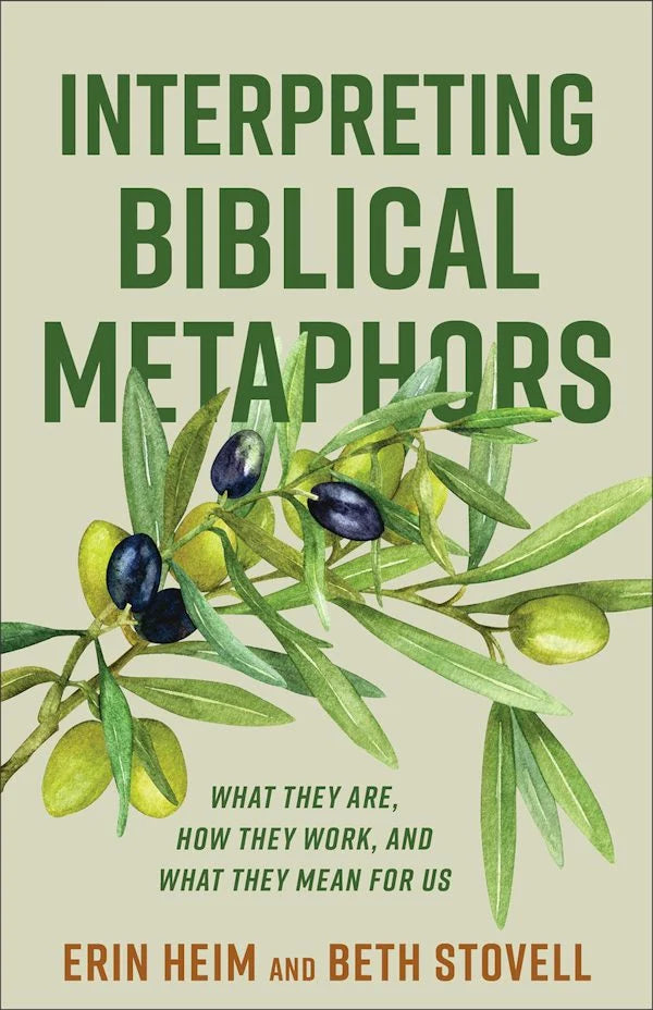 Interpreting Biblical Metaphors What They Are, How They Work, and What They Mean for Us