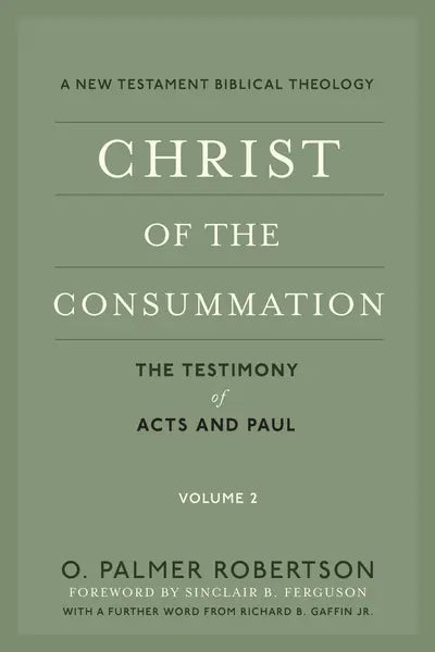 Christ of the Consummation Volume 2: The Testimony of Acts and Paul