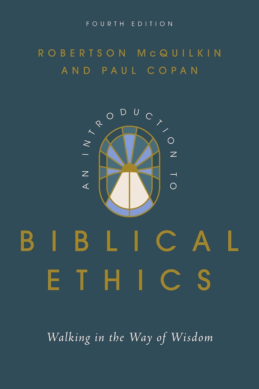 An Introduction to Biblical Ethics: Walking in the Way of Wisdom