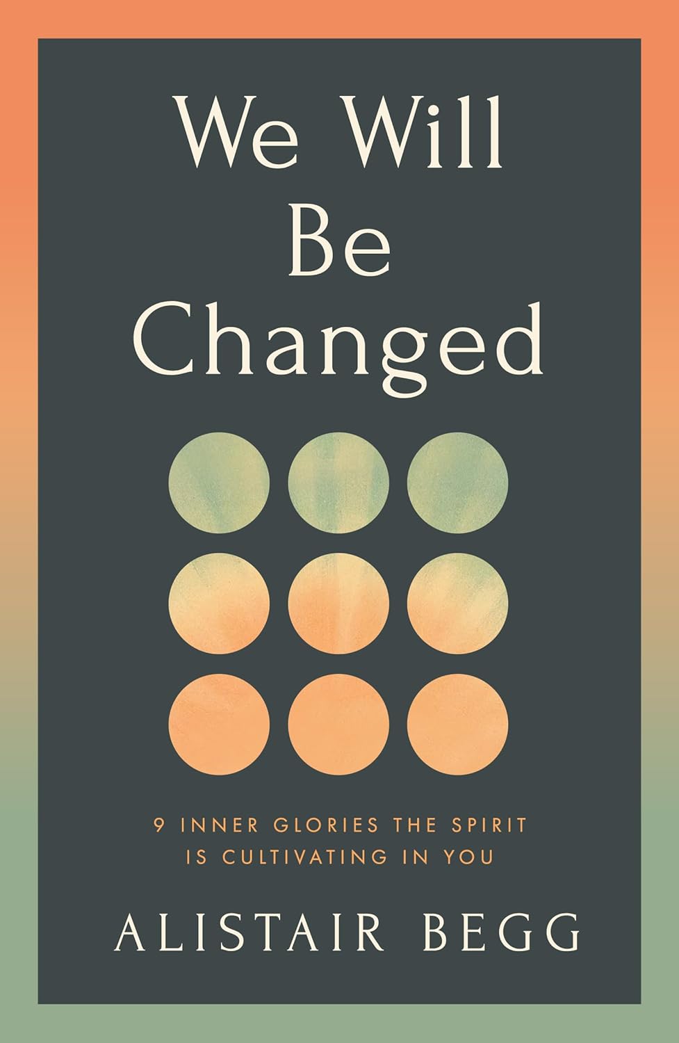 We Will Be Changed: 9 Inner Glories the Spirit Is Cultivating in You