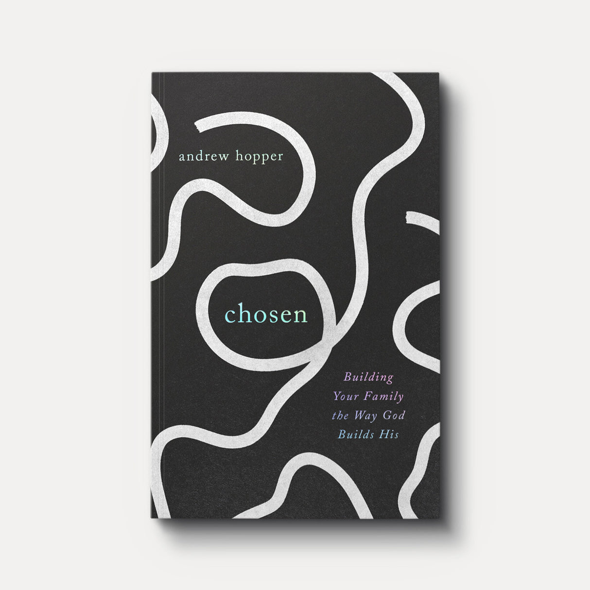 Chosen: Building Your Family the Way God Builds His