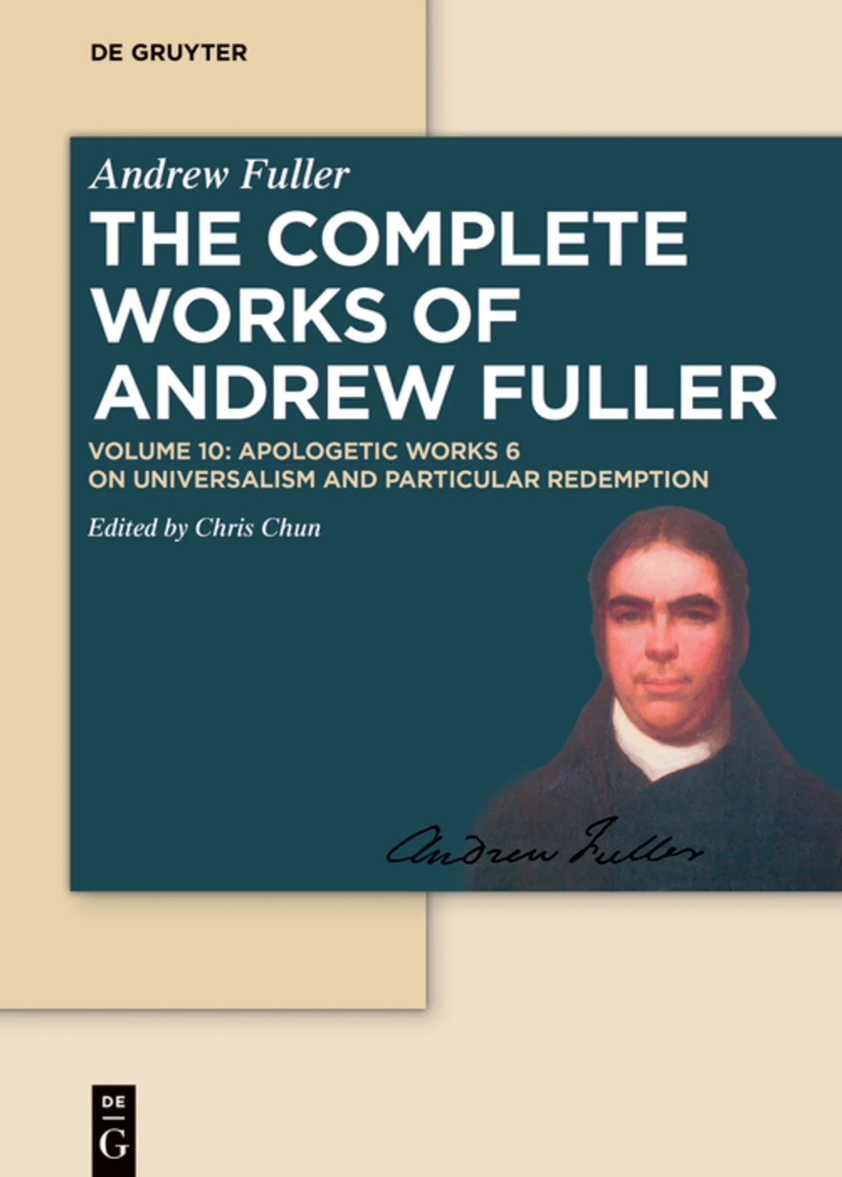 Apologetic Works 6 - On Universalism and Particular Redemption (Complete Works of Andrew Fuller, Vol. 10)