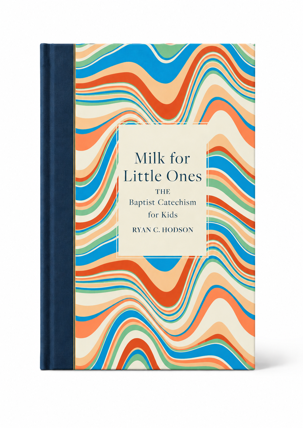 Milk for Little Ones: The Baptist Catechism for Children (Hardcover Edition)