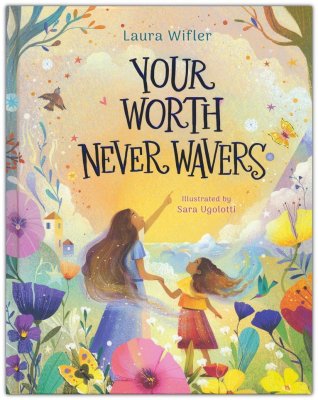Your Worth Never Wavers: Discover True Beauty as a Girl Made by God