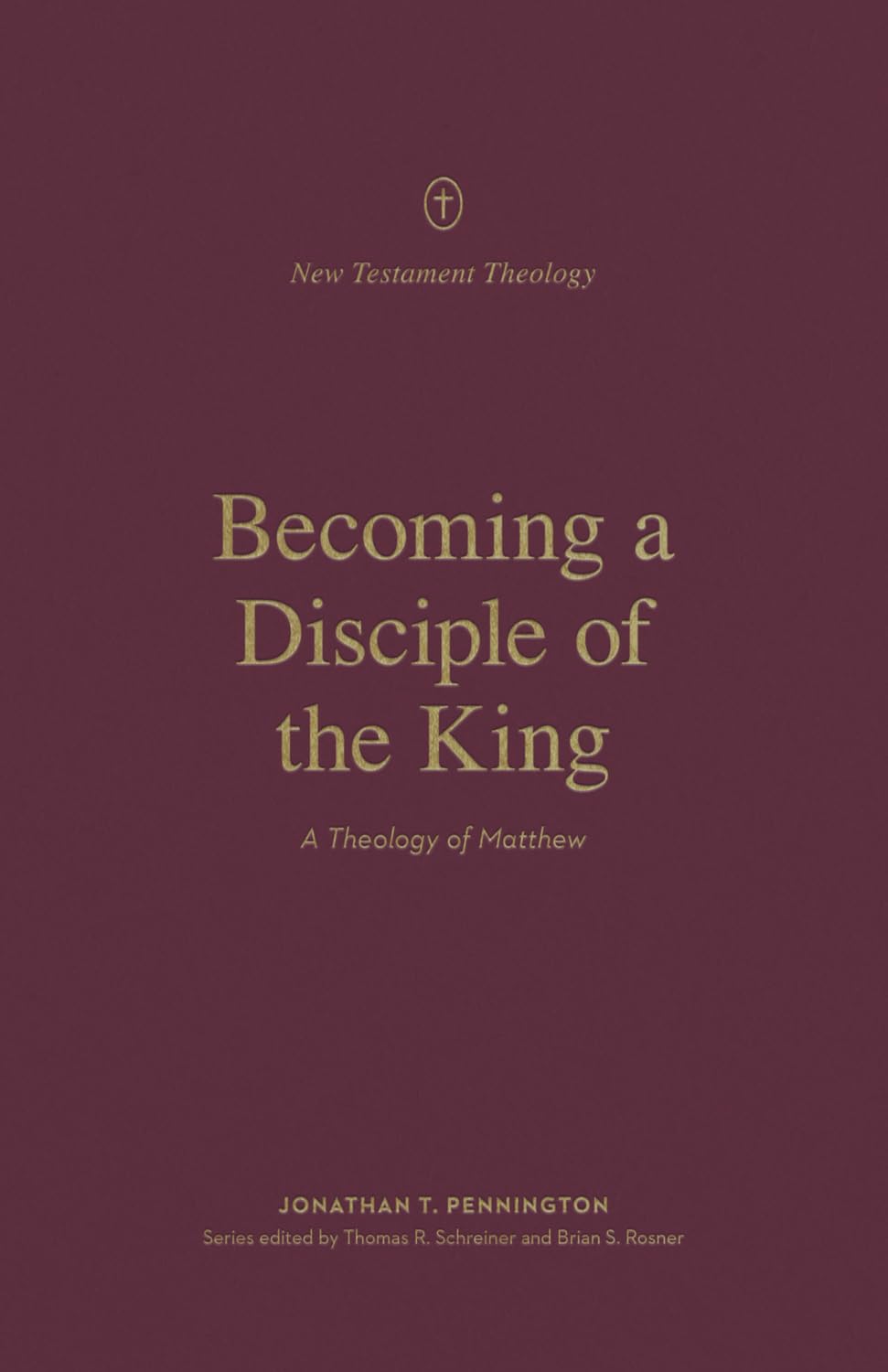 Becoming a Disciple of the King: A Theology of Matthew (New Testament Theology)