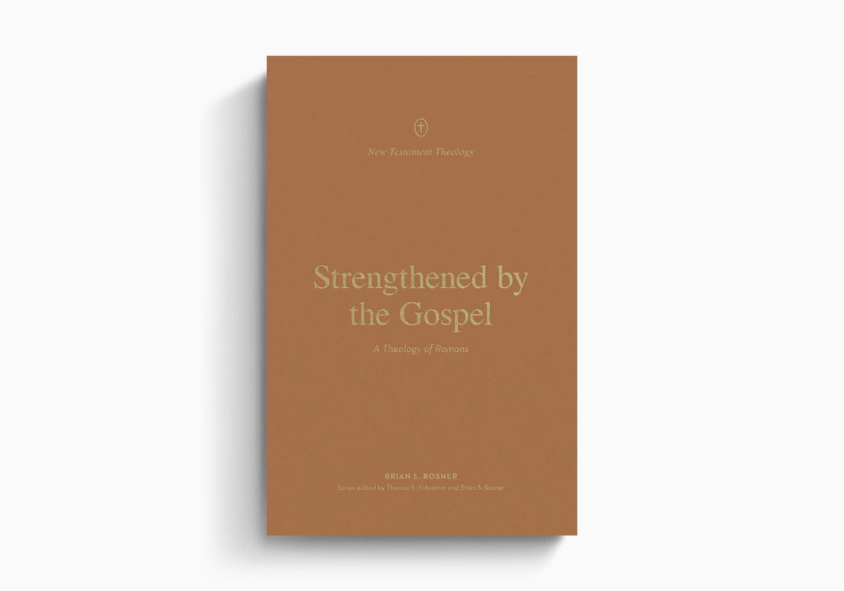 Strengthened by the Gospel: A Theology of Romans