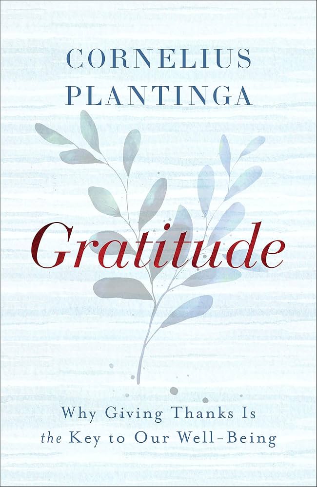 Gratitude - by Cornelius Plantinga (Hardcover)