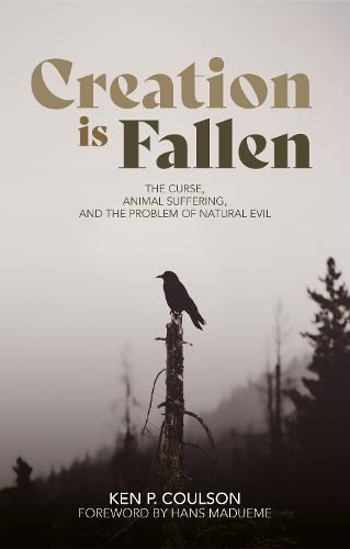 Creation is Fallen: The Curse, Animal Suffering, and the Problem of Natural Evil